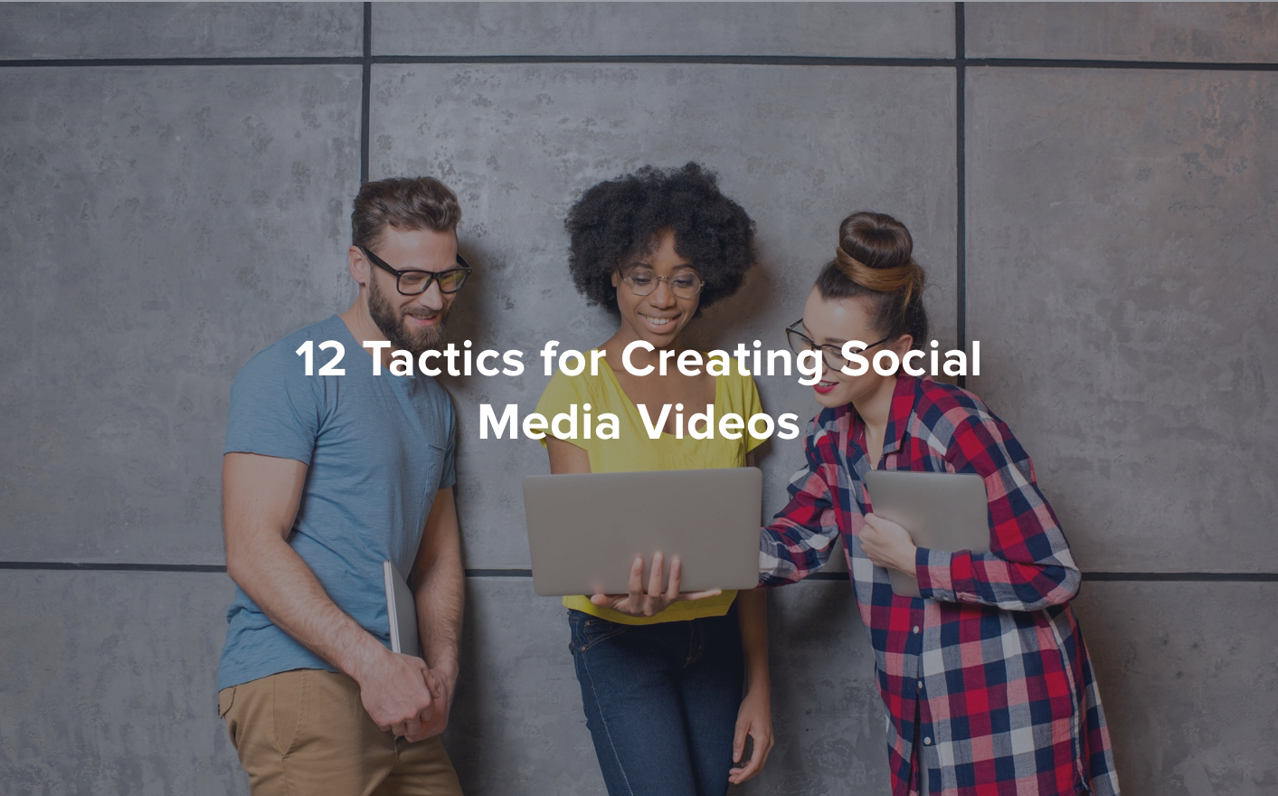 12 Tactics for Creating Social Media Videos